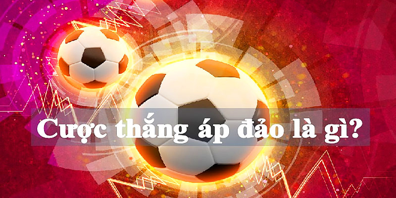 Cược Thắng Áp Đảo Là Gì? Hướng Dẫn Chi Tiết Ở Bongdalu 2 Định nghĩa cược thắng áp đảo là gì