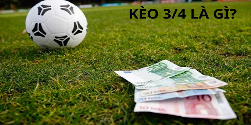 Kèo 3/4 Nghĩa Là Gì? Cách Đọc Chuẩn Xác Cùng Bongdalu 2 Khái quát về kèo 3/4 nghĩa là gì