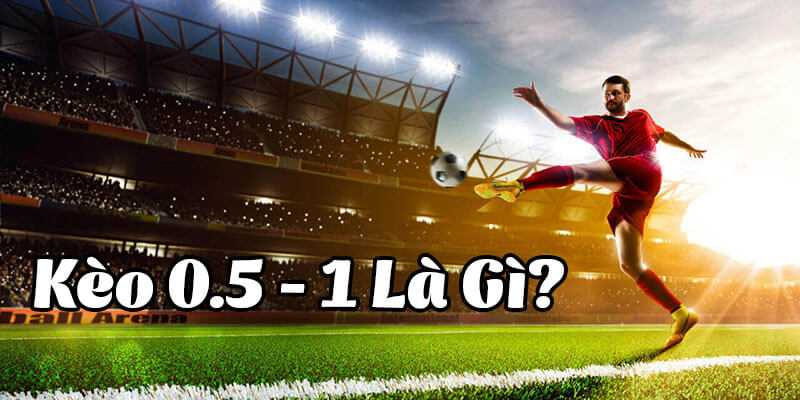 Kèo Bóng Đá 0.5-1 Là Gì? Cách Đọc Kèo Chuẩn Cùng Bongdalu 2 Cách đọc kèo bóng đá 0.5-1 là gì